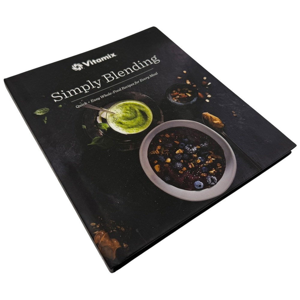 Vitamix Simply Blending Quick Easy Whole Food Recipes Cookbook